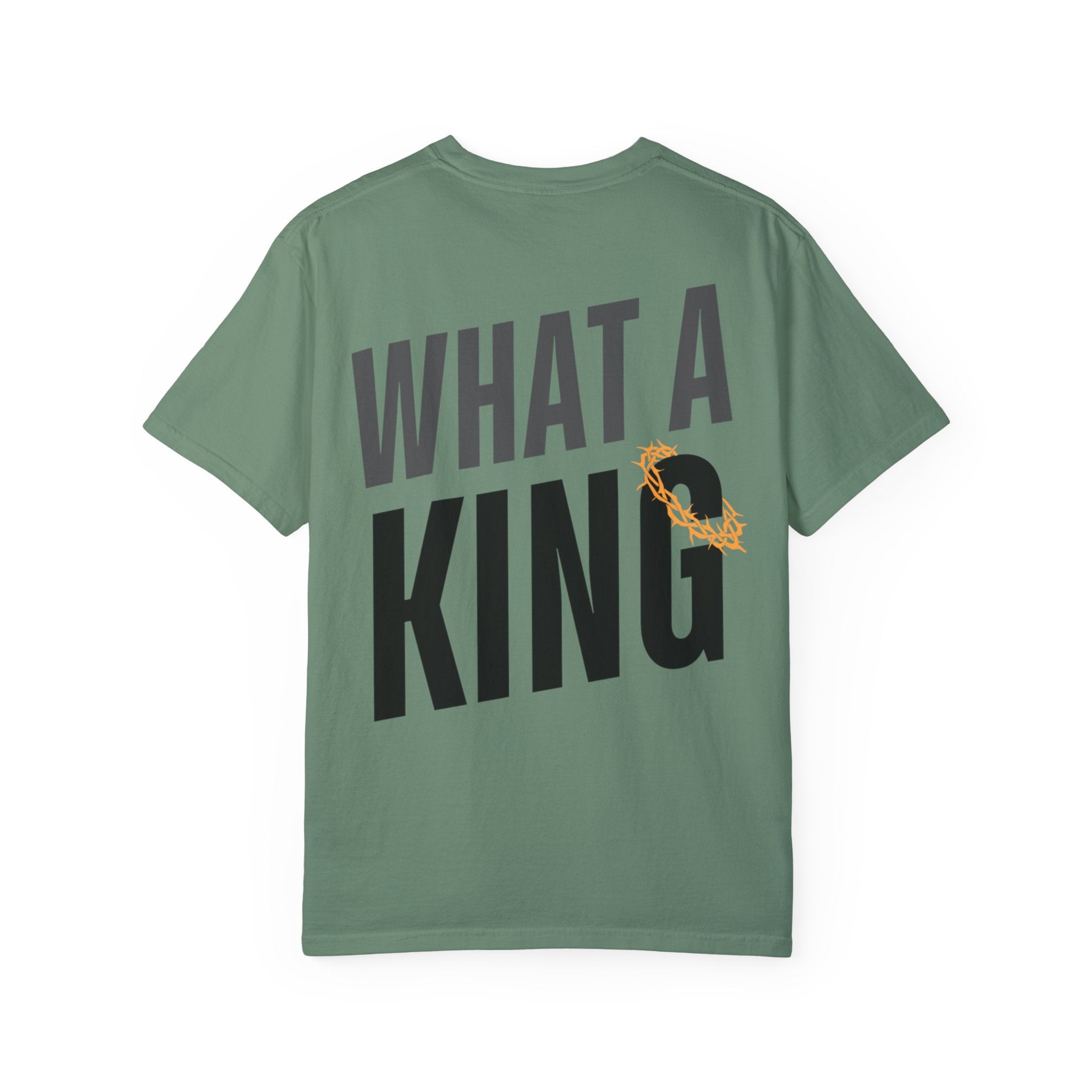 What A King Comfort Colors T-Shirt