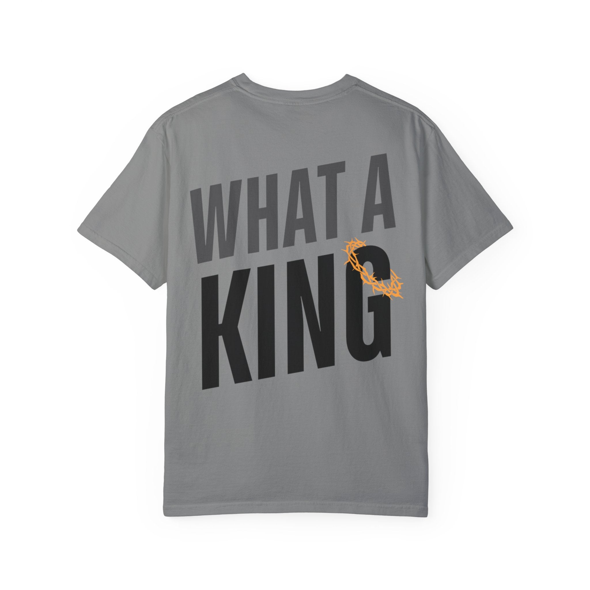 What A King Comfort Colors T-Shirt