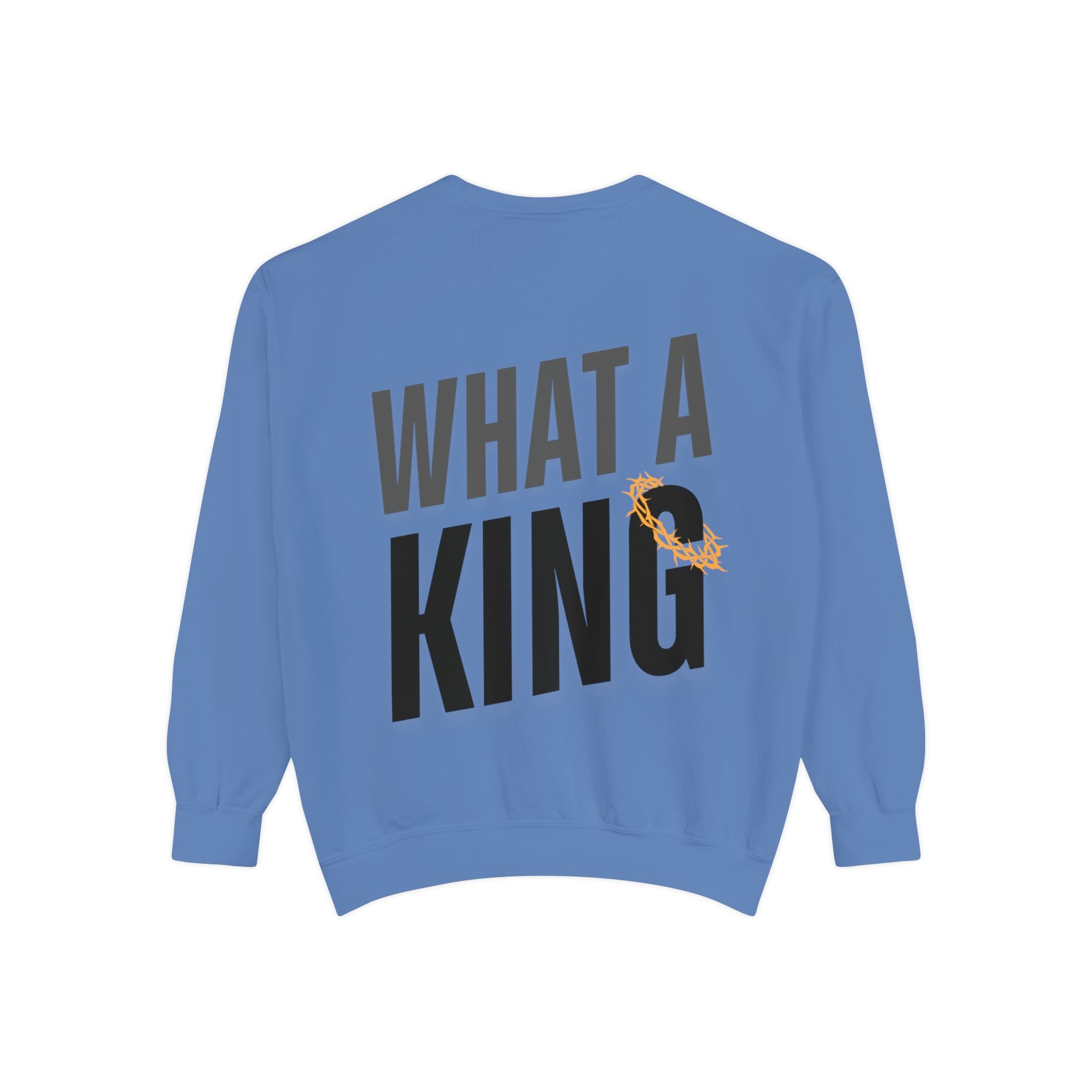 What A King Comfort Colors Sweatshirt