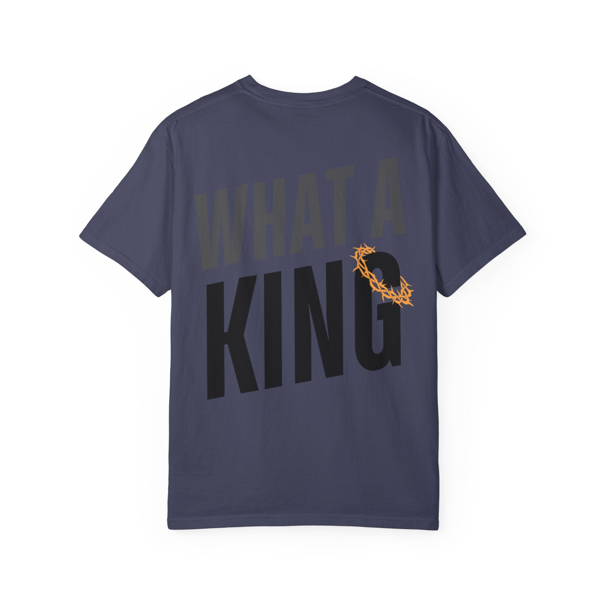 What A King Comfort Colors T-Shirt